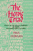 The heroic triad : essays in the social energies of three Southwestern cultures