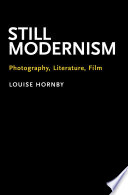Still modernism : photography, literature, film