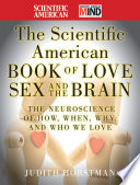 The Scientific American book of love, sex, and the brain the neuroscience of how, when, why, and who we love