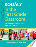 Kodály in the first grade classroom : developing the creative brain in the 21st century