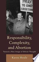 Responsibility, complexity, and abortion : toward a new image of ethical thought