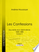 Les Confessions : Souvenirs d'un demi-siècle 1830-1880 - Tome V.