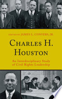 Charles H. Houston : an interdisciplinary study of civil rights leadership