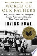 World of our fathers : the Journey of the East European Jews to America and the Life They Found and Made.