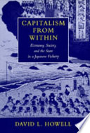 Capitalism from within : economy, society, and the state in a Japanese fishery