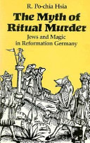The myth of ritual murder : Jews and magic in Reformation Germany