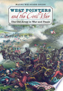 West Pointers and the Civil War : the old army in war and peace