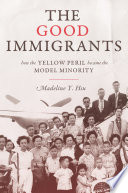 The good immigrants : how the yellow peril became the model minority