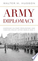 Army diplomacy : American military occupation and foreign policy after World War II