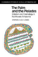 The palm and the Pleiades : initiation and cosmology in northwest Amazonia