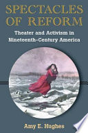 Spectacles of reform theater and activism in nineteenth-century America