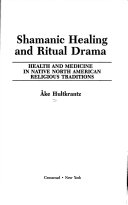 Shamanic healing and ritual drama : health and medicine in native North American religious traditions