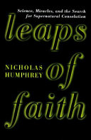 Leaps of faith : science, miracles, and the search for supernatural consolation