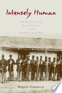Intensely human : the health of the Black soldier in the American Civil War