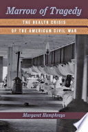 Marrow of tragedy : the health crisis of the American Civil War