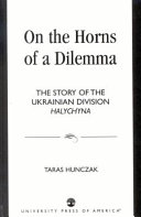 On the horns of a dilemma : the story of the Ukrainian division Halychyna