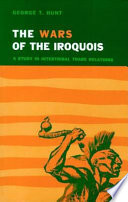 The wars of the Iroquois : a study in intertribal trade relations