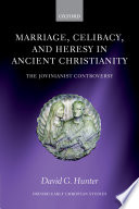 Marriage, celibacy, and heresy in ancient Christianity : the Jovinianist controversy