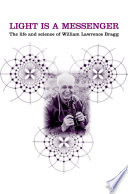Light is a messenger : the life and science of William Lawrence Bragg