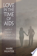 Love in the time of AIDS inequality, gender, and rights in South Africa