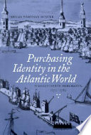 Purchasing identity in the Atlantic world : Massachusetts merchants, 1670-1780