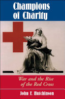 Champions of charity : war and the rise of the Red Cross