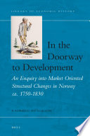 In the Doorway to Development : an Enquiry into Market Oriented Structural Changes in Norway ca. 1750-1830.