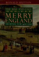The rise and fall of merry England : the ritual year, 1400-1700