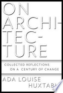 On architecture : collected reflections on a century of change