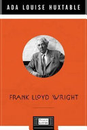 Frank Lloyd Wright / Ada Louise Huxtable.