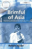 Brimful of Asia : negotiating ethnicity on the UK music scene