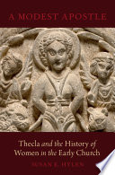 A modest apostle : Thecla and the history of women in the early church