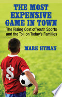 The most expensive game in town : the rising cost of youth sports and the toll on today's families