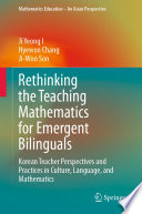 Rethinking the Teaching Mathematics for Emergent Bilinguals Korean Teacher Perspectives and Practices in Culture, Language, and Mathematics