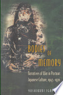Bodies of memory : narratives of war in postwar Japanese culture, 1945-1970