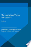 The imperialism of French decolonizaton ; French policy and the Anglo-American response in Tunisia and Morocco