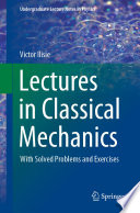 Lectures in classical mechanics : with solved problems and exercises