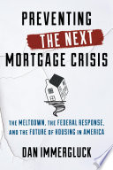Preventing the next mortgage crisis : the meltdown, the federal response, and the future of housing in America