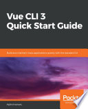 Vue CLI 3 quick start guide : build and maintain Vue.js applications quickly with the standard CLI