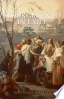 Risorgimento in exile : Italian émigrés and the liberal international in the post-Napoleonic era