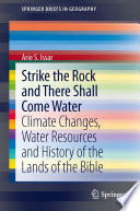 Strike the Rock and There Shall Come Water Climate Changes, Water Resources and History of the Lands of the Bible