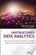 Unstructured data analytics : how to improve customer acquisition, customer retention, and fraud detection and prevention