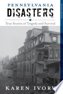 Pennsylvania disasters : true stories of tragedy and survival