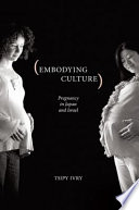 Embodying culture : pregnancy in Japan and Israel