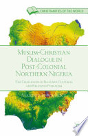 Muslim-Christian dialogue in postcolonial northern Nigeria : the challenges of inclusive cultural and religious pluralism
