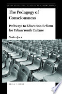 The pedagogy of consciousness : pathways to education reform for urban youth culture