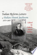 The Indian reform letters of Helen Hunt Jackson, 1879-1885