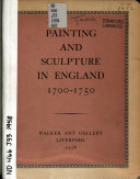 Painting and sculpture in England, 1700-1750 : Walker Art Gallery, Liverpool, 1958.