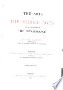 The arts in the middle ages, and at the period of the renaissance.