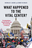 What happened to the vital center? : presidentialism, populist revolt, and the fracturing of America